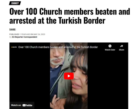May 24, 2023 - Eureporter - Over 100 Church members beaten and arrested at the Turkish Border
